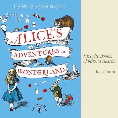 Janice Jensen's Favorite Books, children's classics: "Alice’s Adventures in Wonderland" by Lewis Carroll